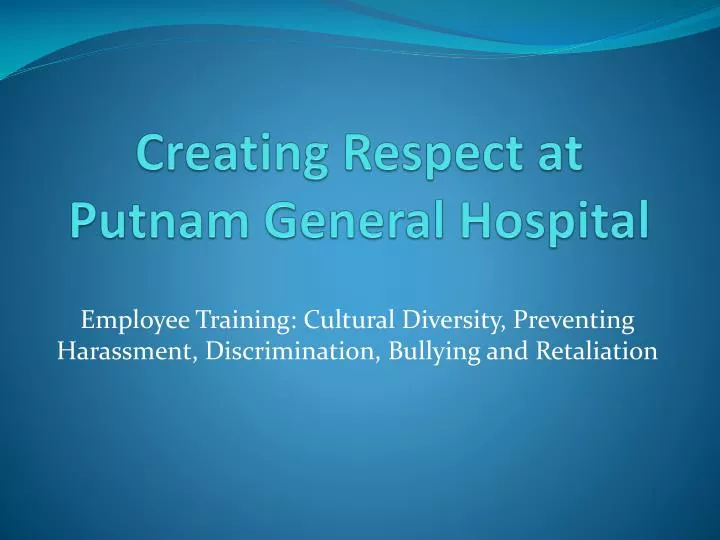 creating respect at putnam general hospital