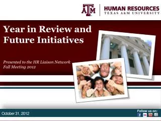 Year in Review and Future Initiatives Presented to the HR Liaison Network Fall Meeting 2012
