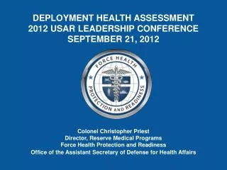 Colonel Christopher Priest Director, Reserve Medical Programs Force Health Protection and Readiness