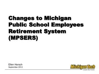 Changes to Michigan Public School Employees Retirement System (MPSERS)