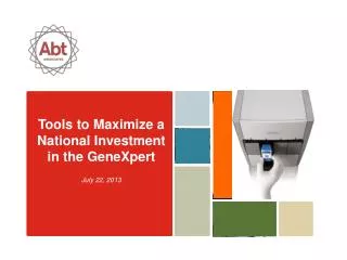 Tools to Maximize a National Investment in the GeneXpert July 22, 2013