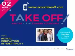 Accor organizes from April 2 nd to June 19 th , 2014, an original and innovative student competition. “Take Off! Join t