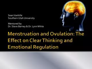 Menstruation and Ovulation: The Effect on Clear Thinking and Emotional Regulation