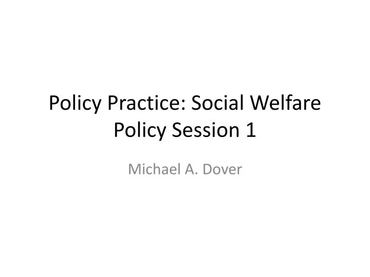 policy practice social welfare policy session 1