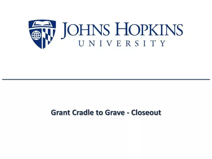 grant cradle to grave closeout