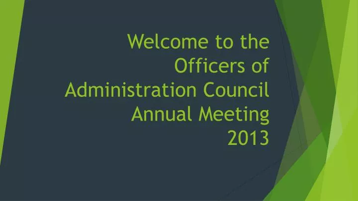 welcome to the officers of administration council annual meeting 2013