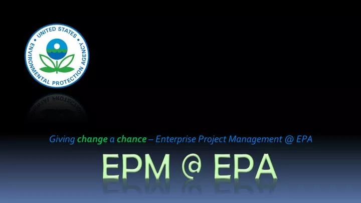 giving change a chance enterprise project management @ epa