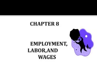 CHAPTER 8 EMPLOYMENT, LABOR,AND WAGES