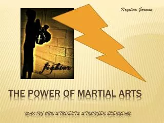 The Power of Martial Arts Making our students stronger everyday.