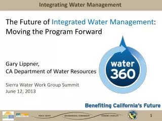 The Future of Integrated Water Management : Moving the Program Forward Gary Lippner, CA Department of Water Resources