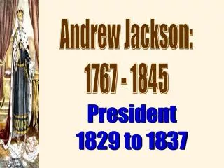 Andrew Jackson: 1767 - 1845