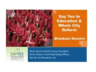 Say Yes to Education &amp; Whole City Reform Breakout Session