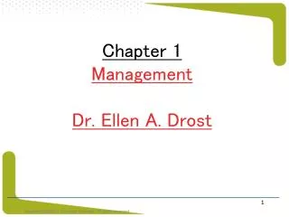 Chapter 1 Management Dr. Ellen A. Drost