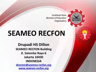 Drupadi HS Dillon SEAMEO RECFON Building Jl. Salemba Raya 6 Jakarta 10430 INDONESIA director@seameo-recfon.org www.s