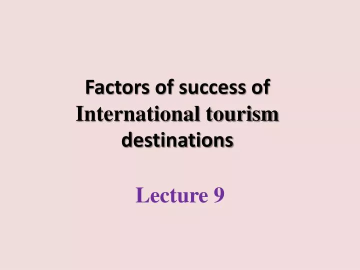 factors of success of international tourism destinations