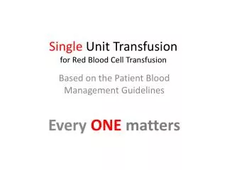 Single Unit Transfusion for Red Blood Cell Transfusion