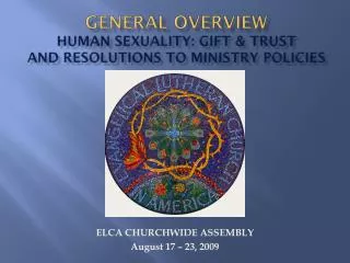 General Overview Human Sexuality: Gift &amp; Trust and Resolutions to Ministry Policies