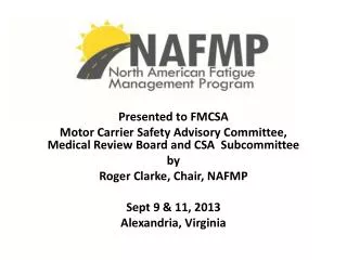 Presented to FMCSA Motor Carrier Safety Advisory Committee, Medical Review Board and CSA Subcommittee by Roger Clarke