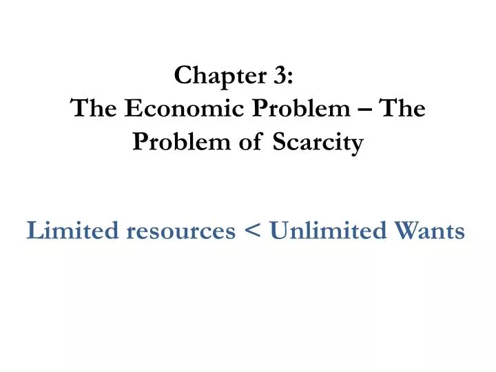 chapter 3 the economic problem the problem of scarcity