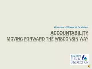 Accountability Moving Forward the Wisconsin Way