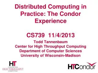 Distributed Computing in Practice: The Condor Experience CS739 11/4/2013