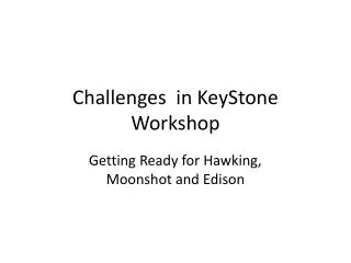 Challenges in KeyStone Workshop