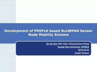 Development of PMIPv6 based 6LoWPAN Sensor Node Mobility Scheme