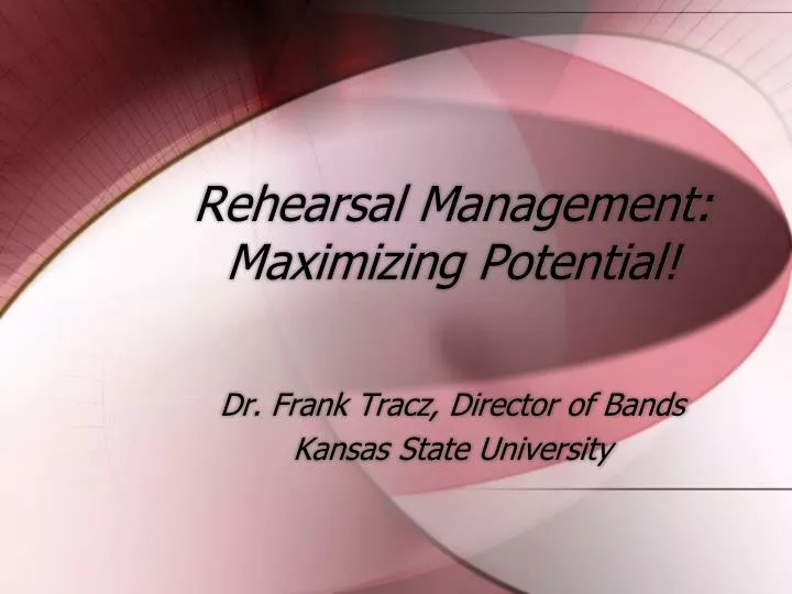 rehearsal management maximizing potential