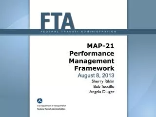 MAP-21 Performance Management Framework August 8, 2013 Sherry Riklin Bob Tuccillo Angela Dluger