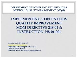 Latousha Leslie RN BSN, MS Latousha.Leslie@hq.dhs.gov Medical Quality Management Analyst Office Of Health Affairs
