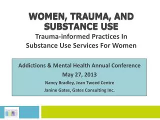 WOMEN, TRAUMA, AND SUBSTANCE USE Trauma-informed Practices In Substance Use Services For Women