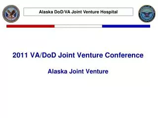 2011 VA/DoD Joint Venture Conference Alaska Joint Venture