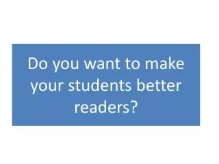 Do you want to make your students better readers?