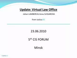 Update: Virtual Law Office Johan LAMBERS &amp; Anna SUSSAROVA from iustica .BE 23.06.2010 5 th CIS FORUM Minsk