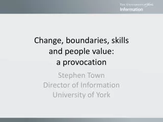 Change, boundaries, skills and people value: a provocation