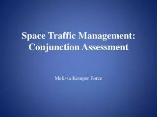 Space Traffic Management: Conjunction Assessment