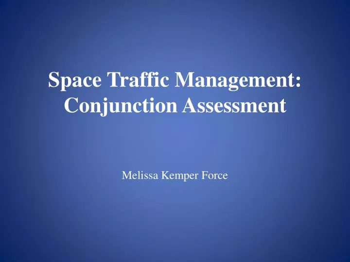 space traffic management conjunction assessment