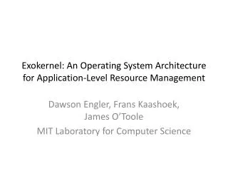 Exokernel : An Operating System Architecture for Application-Level Resource Management