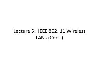 Lecture 5: IEEE 802. 11 Wireless LANs (Cont.)