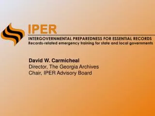 David W. Carmicheal Director, The Georgia Archives Chair, IPER Advisory Board