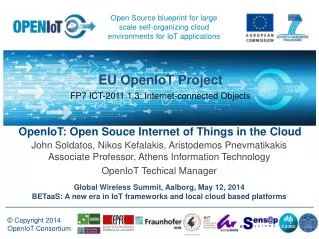 John Soldatos , Nikos Kefalakis, Aristodemos Pnevmatikakis Associate Professor, Athens Information Technology OpenIoT