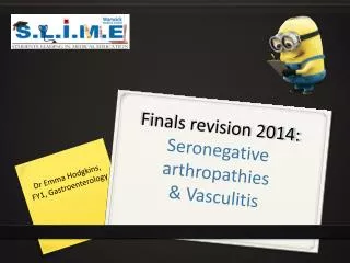 Finals revision 2014: Seronegative arthropathies &amp; Vasculitis