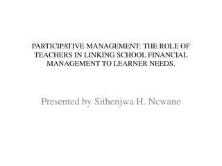 PARTICIPATIVE MANAGEMENT: THE ROLE OF TEACHERS IN LINKING SCHOOL FINANCIAL MANAGEMENT TO LEARNER NEEDS .