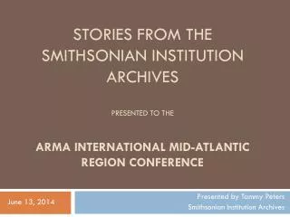 Stories from the Smithsonian institution archives presented to the ARMA International Mid-Atlantic Region Conference