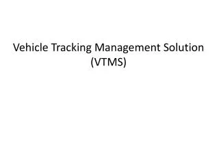 Vehicle Tracking Management Solution (VTMS)