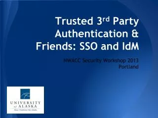 Trusted 3 rd Party Authentication &amp; Friends: SSO and IdM