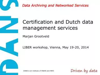 Certification and Dutch data management services Marjan Grootveld LIBER workshop, Vienna, May 19-20, 2014