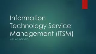 Information Technology Service Management (ITSM)