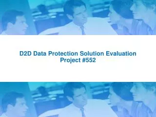 D2D Data Protection Solution Evaluation Project #552