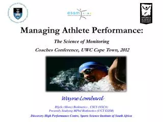 Wayne Lombard BSpSc (Hons) Biokinetics , CSCS (NSCA) Presently Studying MPhil Biokinetics (UCT ESSM)